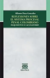 Reflexiones Sobre El Sistema Procesal Penal Colombiano
