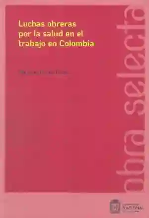 Luchas Obreras Por La Salud en El Trabajo en Colombia