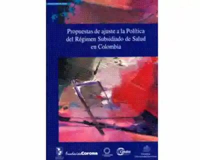 Propuestas de ajuste a la política del régimen subsidiado de salud en Colombia