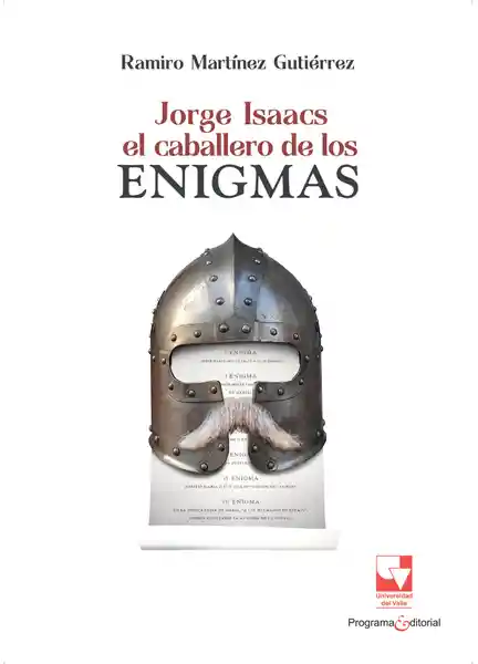 Jorge Isaacs. El Caballero de Los Enigmas - Ramiro Martínez