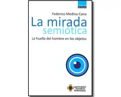 La Mirada Semiótica. La Huella Del Hombre en Los Objetos