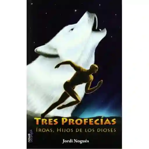 Tres Profecías: Íroas Hijos de Los Dioses 1 - Jordi Nogués