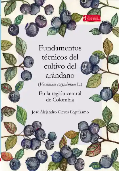 Fundamentos Técnicos Del Cultivo Del Arándano - José Alejandro