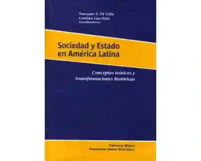 Sociedad y Estado en América Latina. Conceptos teóricos y transformaciones históricas