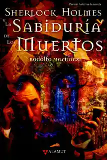Sherlock Holmes y la Sabiduría de Los Muertos - Rodolfo Martínez