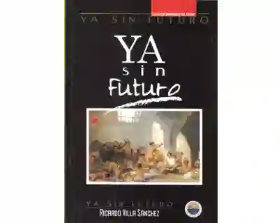 Ya Sin Futuro - Ricardo Villa Sánchez