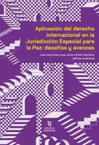 Aplicacion Del Derecho Internacional en La Jurisdiccion Especial Para La Paz Desafios y Avances