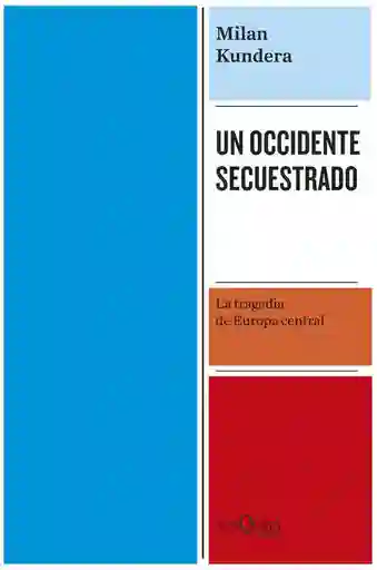 Milan Kundera - Un Occidente Secuestrado