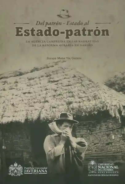 Del patrón - Estado al Estado - patrón. La agencia campesina en las narrativas de la reforma agraria en Nariño