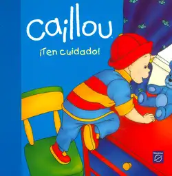 Caillou. ¡Ten cuidado!