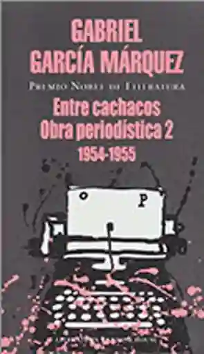Entre Cachacos Obra Periodística 2 - Gabriel García Márquez