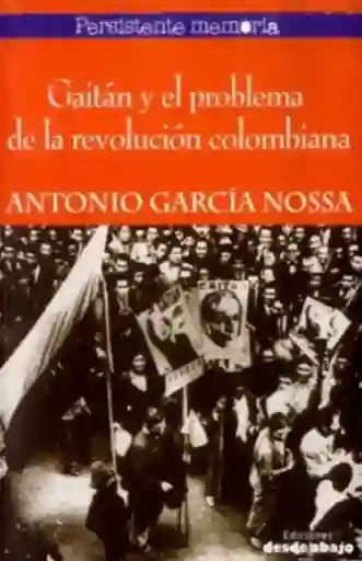 Gaitán y El Problema de La Revolución Colombiana