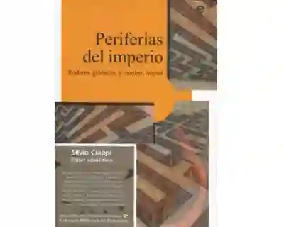 Periferias Del Imperio. Poderes Globales y Control Social