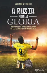 A Rusia Por la Gloria. Historia de la Selección Colombia