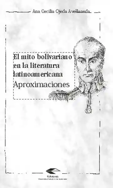 El Mito Bolivariano en la Literatura Latinoamericana.