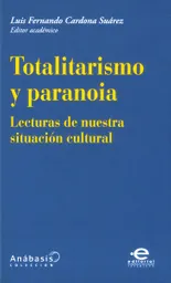 Totalitarismo y Paranoia. Lecturas de Nuestra Situación Cultural