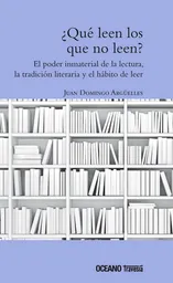 ¿Qué Leen Los Que no Leen? - Juan Domingo Argüelles