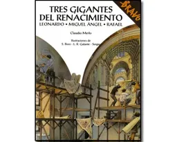 Tres Gigantes Del Renacimiento. Leonardo Miguel Ángel Rafael