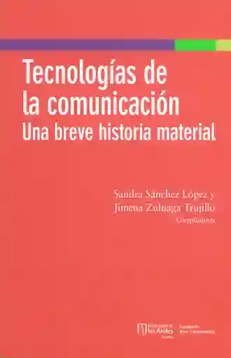 Tecnologías de la Comunicación. Una Breve Historia Material