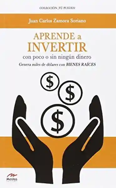 Aprende a Invertir Con Poco o Sin Ningún Dinero - Juan C. Zamora