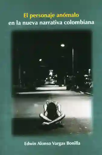 El Personaje Anómalo en la Nueva Narrativa Colombiana