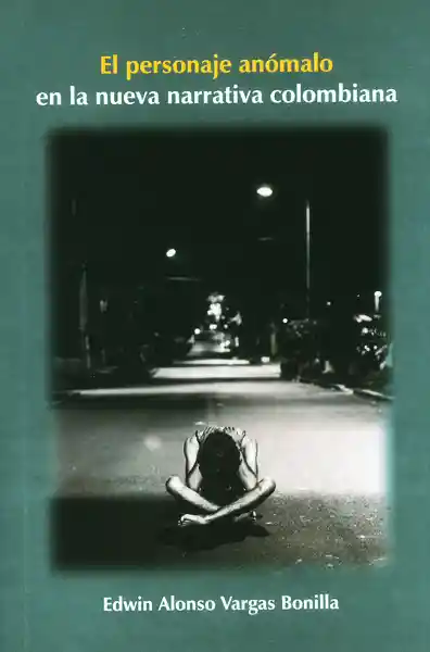 El Personaje Anómalo en la Nueva Narrativa Colombiana