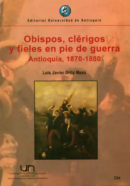 Obispos Clérigos y Fieles en Pie de Guerra Antioquia 1770-1880