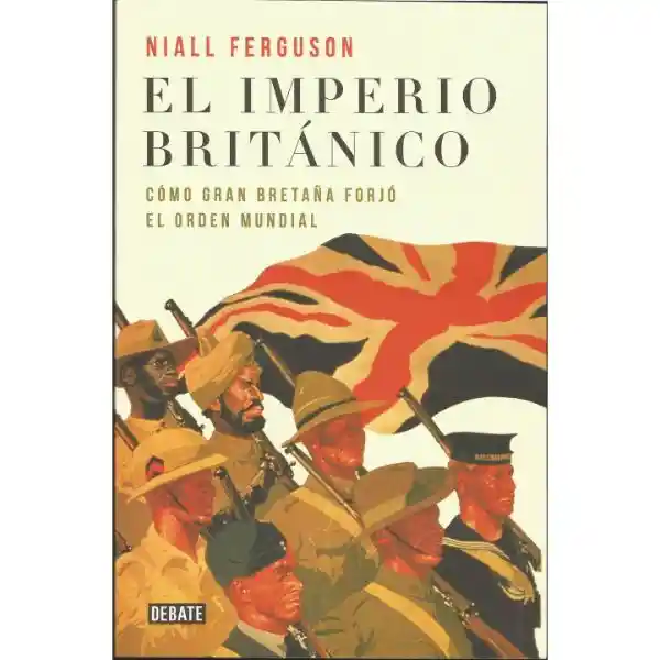 El Imperio Británico: Cómo Gran Bretaña Forjó el Orden Mundial