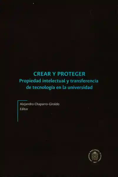 Crear y proteger. Propiedad intelectual y transferencia de tecnología en la universidad