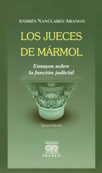 Los Jueces de Mármol: Ensayos Sobre la Función Judicial