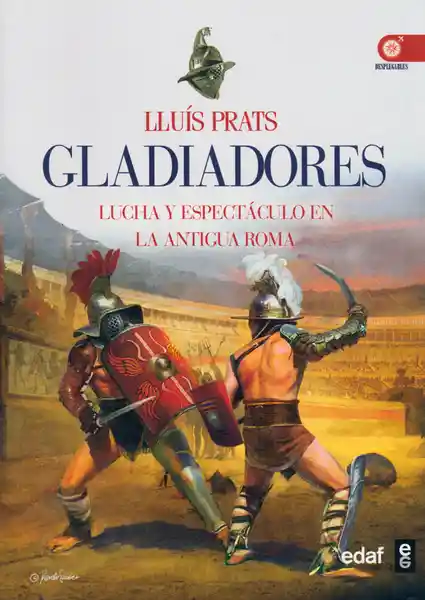 Gladiadores: Lucha y Espectáculo en la Antigua Roma