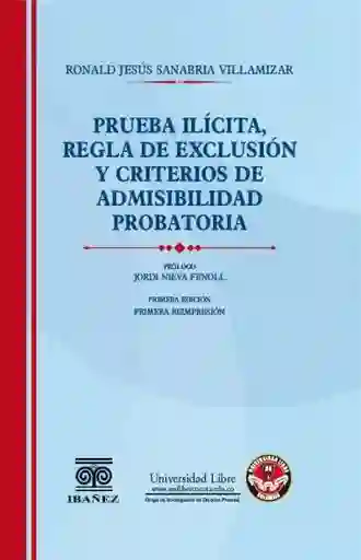 Prueba Ilícita Regla de Exclusión y Criterios de Admisibilidad Probatoria