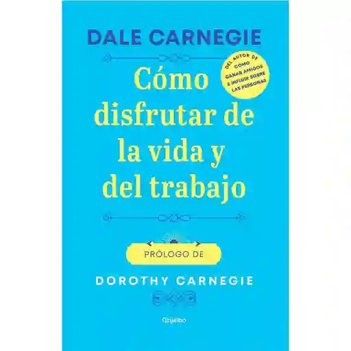 Como Disfrutar de La Vida y Del Trabajo Dale Carnegie