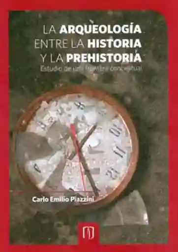 La arqueología entre la historia y la prehistoria. Estudio de una frontera conceptual