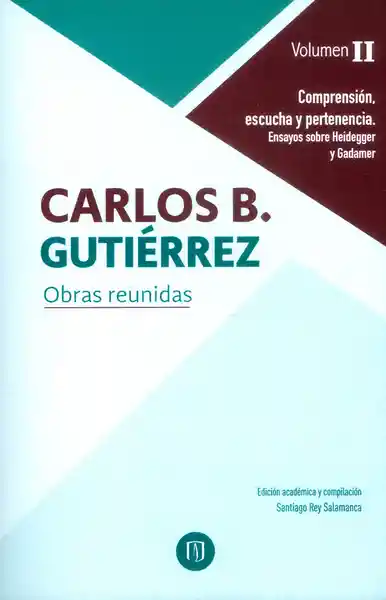 Obras reunidas Volumen II. Comprensión, escucha y pertenencia. Ensayos sobre Heidegger y Gadamer