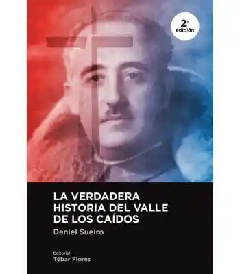 La Verdadera Historia Del Valle de Los Caidos 2ª Edicion