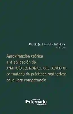 Aproximación teórica a la aplicación del análisis económico del derecho en materia de prácticas restrictivas de la libre competencia