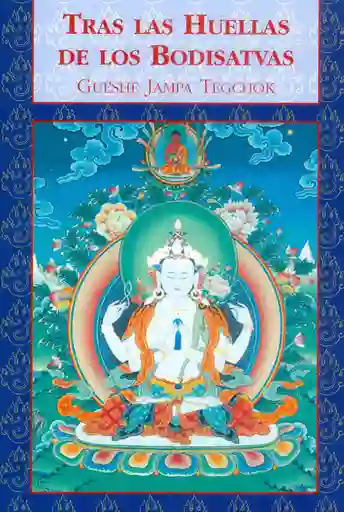 Tras Las Huellas de Los Bodisatvas - Gueshe Jampa Tegchok