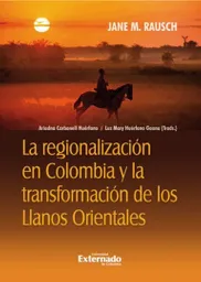 La Regionalización en Colombia y La Transformación de Los Llanos Orientales