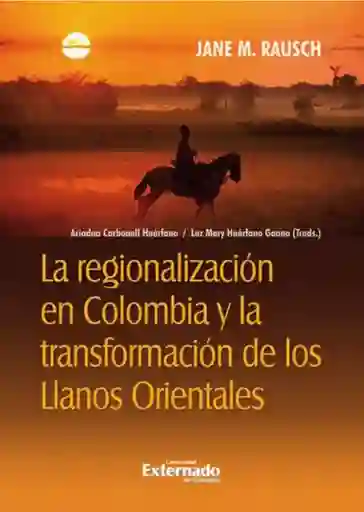 La Regionalización en Colombia y La Transformación de Los Llanos Orientales