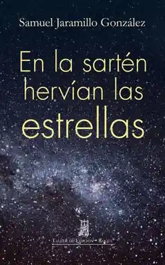 En la Sartén Hervían Las Estrellas - Samuel Jaramillo González