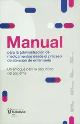 Manual para la administración de medicamentos desde el proceso de atención de enfermería. Un enfoque para la seguridad del paciente