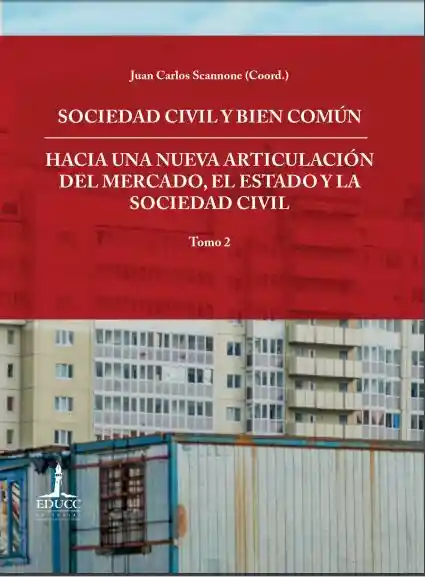 Sociedad Civil Y Bien Común. Hacia Una Nueva Articulacion Del Mercado, El Estado Y La Sociedad Civil. Tomo 2