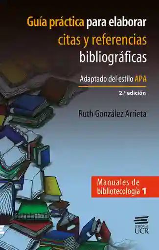 Guía Práctica Para Elaborar Citas Y Referencias Bibliográficas. Adaptado Del Estilo Apa. 2ed. Manuales De Bibliotecología 1