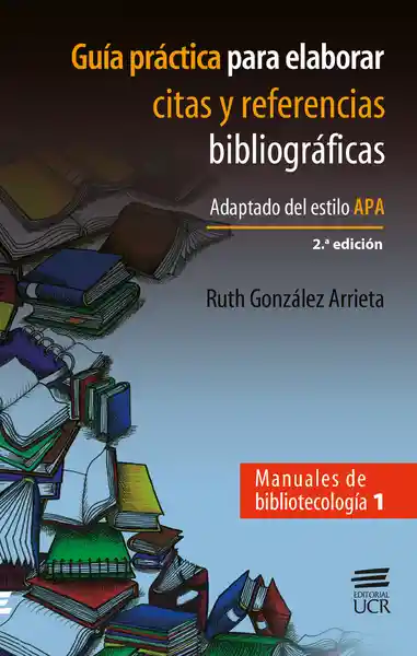 Guía Práctica Para Elaborar Citas Y Referencias Bibliográficas. Adaptado Del Estilo Apa. 2ed. Manuales De Bibliotecología 1