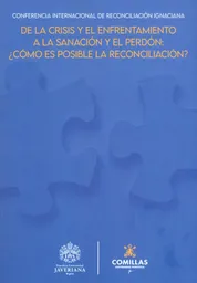 de La Crisis y El Enfrentamiento a La Sanación y El Perdón ¿cómo Es Posible La Reconciliación?