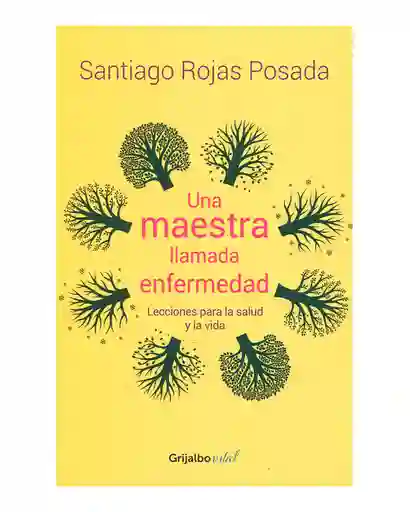 Una Maestra Llamada Enfermedad - Santiago Rojas Posada