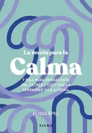 La Receta Para La Calma Elissa Epel
