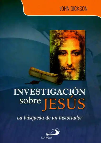 Investigación Sobre Jesús la Búsqueda - John Dickson