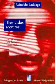 Tres Vidas Secretas: John D - Reinaldo Laddaga